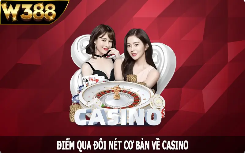 Điểm qua đôi nét cơ bản về casino W388