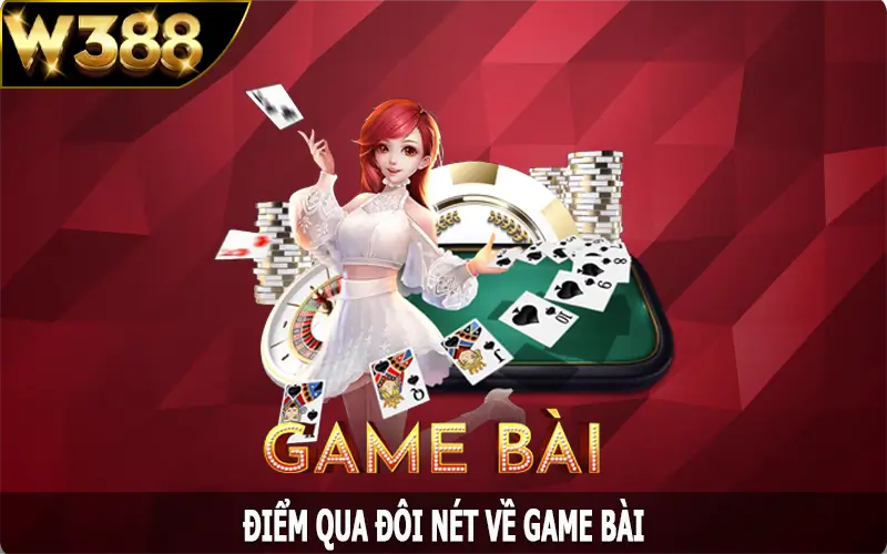 Điểm qua đôi nét về game bài W388