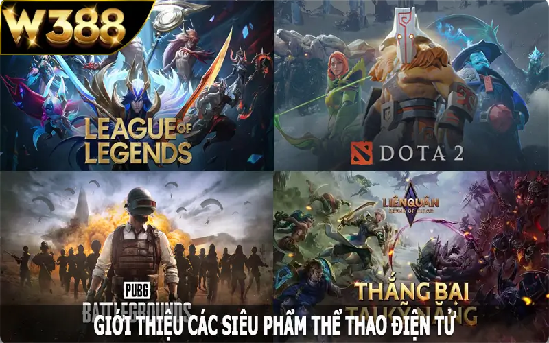 Giới thiệu các siêu phẩm esports W388 dành cho hội viên