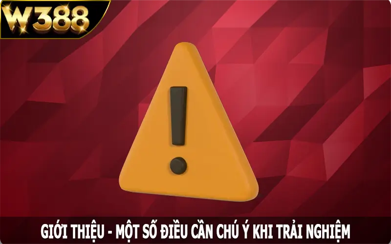 Giới thiệu - Một số điều cần chú ý khi trải nghiệm