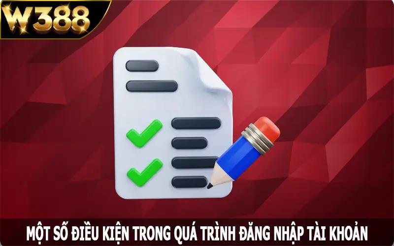 Một số điều kiện trong quá trình đăng nhập W388 thành công