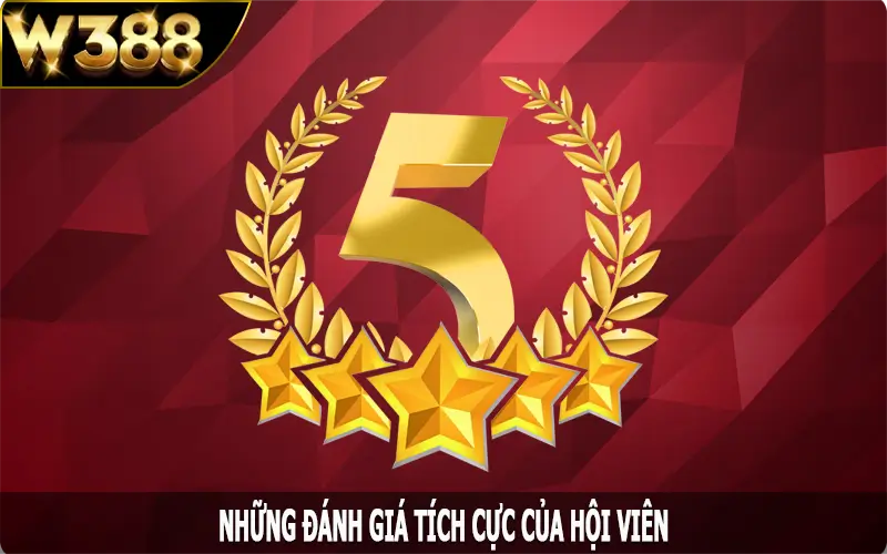 Những đánh giá tích cực của hội viên giành riêng cho W388