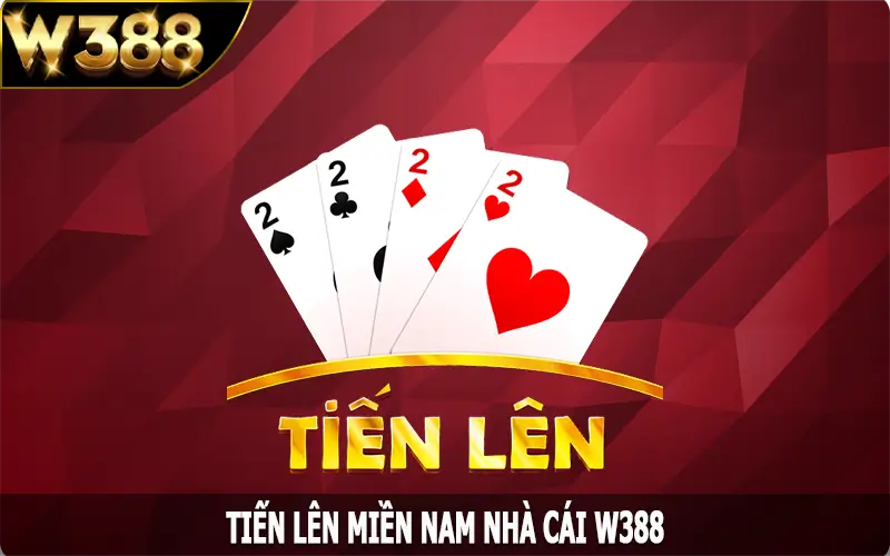 Tiến Lên Miền Nam - Siêu Phẩm Quốc Dân Cực Hot Tại W388