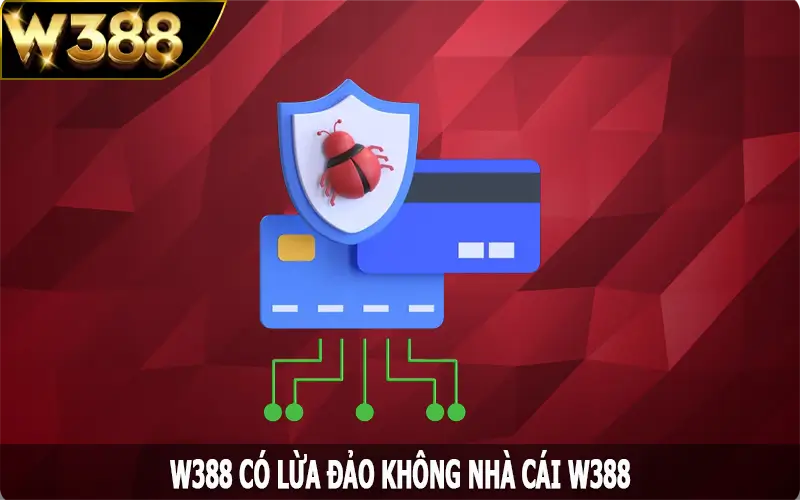 W388 Có Lừa Đảo Không - Giải Đáp Thắc Mắc Cho Hội Viên