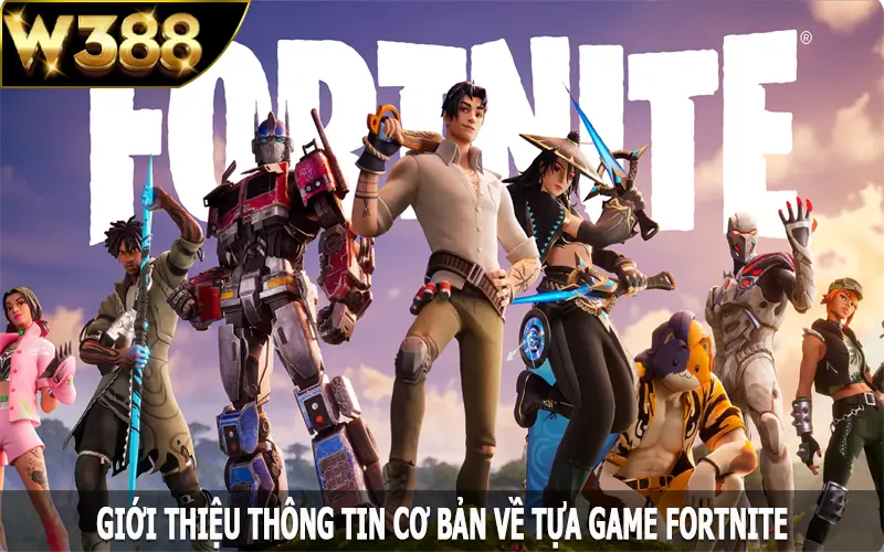 Giới thiệu thông tin cơ bản về tựa game Fortnite