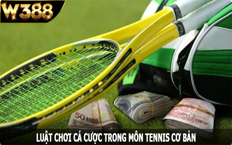 Luật chơi cá cược trong môn tennis cơ bản